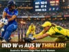 Australia Women vs India Women: IND W vs AUS W Thriller Australia Women vs India Women IND W vs AUS W Thriller