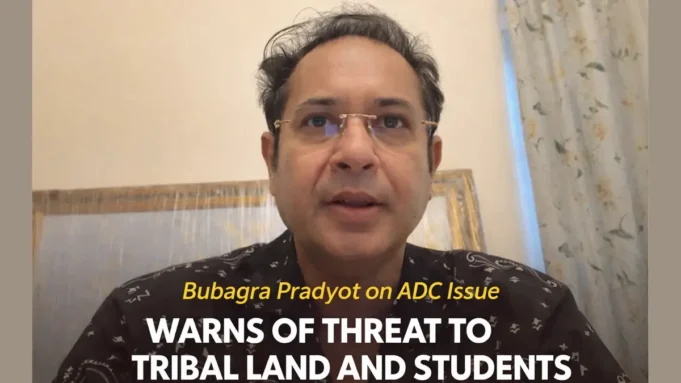Bubagra Pradyot Bikram Manikya Flags Threats to ADC, Tribal Land, and Students’ Rights in Tripura Bubagra Pradyot ADC issue